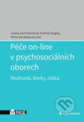 Kniha: Péče on-line v psychosociálních oborech (Leona Jochmannová, Ondrej Gergely a Zia Petra Sluková). Grada, 2023 Kniha: Péče on-line v psychosociálních oborech (Leona Jochmannová, Ondrej Gergely a Zia Petra Sluková). Grada, 2023