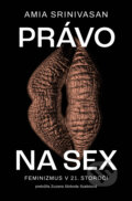 Kniha: Právo na sex (Amia Srinivasan). Literárna bašta, 2023 Kniha: Právo na sex (Amia Srinivasan). Literárna bašta, 2023