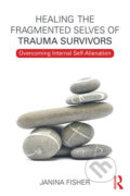 Kniha: Healing the Fragmented Selves of Trauma Survivors (Janina Fisher). Routledge, 2017 Kniha: Healing the Fragmented Selves of Trauma Survivors (Janina Fisher). Routledge, 2017