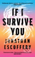 Kniha: If I Survive You (Jonathan Escoffery). Fourth Estate, 2023 Kniha: If I Survive You (Jonathan Escoffery). Fourth Estate, 2023