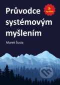 Kniha: Průvodce systémovým myšlením (Marek Šusta). Proverbs, 2023 Kniha: Průvodce systémovým myšlením (Marek Šusta). Proverbs, 2023