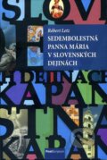 Kniha: Sedembolestná Panna Mária v slovenských dejinách (Róbert Letz), 2014 Kniha: Sedembolestná Panna Mária v slovenských dejinách (Róbert Letz), 2014