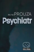 Kniha: Psychiatr (Petr Prouza). Šulc - Švarc, 2014 Kniha: Psychiatr (Petr Prouza). Šulc - Švarc, 2014