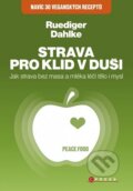 Kniha: Strava pro klid v duši: Jak strava bez masa a mléka léčí tělo i mysl (Ruediger Dahlke). CPRESS, 2014 Kniha: Strava pro klid v duši: Jak strava bez masa a mléka léčí tělo i mysl (Ruediger Dahlke). CPRESS, 2014