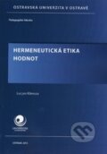 Kniha: Hermeneutická etika hodnot (Lucjan Klimsza). Ostravská univerzita, 2013 Kniha: Hermeneutická etika hodnot (Lucjan Klimsza). Ostravská univerzita, 2013