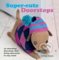 Kniha: Super-Cute Doorstops (Emma Hardy). CICO Books, 2012 Kniha: Super-Cute Doorstops (Emma Hardy). CICO Books, 2012
