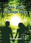 Kniha: Ako Muži vnímajú Ženy (Branislav Rybička). Print4u, 2014 Kniha: Ako Muži vnímajú Ženy (Branislav Rybička). Print4u, 2014