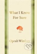 Kniha: What I Know for Sure (Oprah Winfrey). MacMillan, 2014 Kniha: What I Know for Sure (Oprah Winfrey). MacMillan, 2014