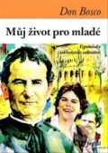 Kniha: Můj život pro mladé (Don Bosco). Portál, 2014 Kniha: Můj život pro mladé (Don Bosco). Portál, 2014