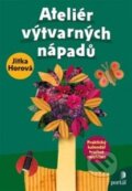 Kniha: Ateliér výtvarných nápadů (Jitka Horová). Portál, 2014 Kniha: Ateliér výtvarných nápadů (Jitka Horová). Portál, 2014