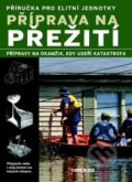 Kniha: Příprava na přežití (Svojtka&Co.). Svojtka&Co., 2014 Kniha: Příprava na přežití (Svojtka&Co.). Svojtka&Co., 2014