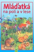 Kniha: Mláďatká na poli a v lese, 2014 Kniha: Mláďatká na poli a v lese, 2014