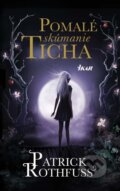 Kniha: Pomalé skúmanie ticha (Patrick Rothfuss). Ikar, 2015 Kniha: Pomalé skúmanie ticha (Patrick Rothfuss). Ikar, 2015
