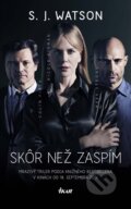 Kniha: Skôr než zaspím (S.J. Watson). Ikar, 2014 Kniha: Skôr než zaspím (S.J. Watson). Ikar, 2014
