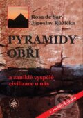 Pyramidy, obři a zaniklé vyspělé civilizace u nás - Rosa de Sar, Jaroslav Růžička, SAR, 2014