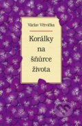 Kniha: Korálky na šňůrce života (Václav Větvička). Vašut, 2012 Kniha: Korálky na šňůrce života (Václav Větvička). Vašut, 2012