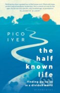 Kniha: The Half Known Life (Pico Iyer). Bloomsbury, 2023 Kniha: The Half Known Life (Pico Iyer). Bloomsbury, 2023