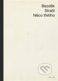 Kniha: Něco třetího (Antonín Bezděk). Burian a Tichák, 2023 Kniha: Něco třetího (Antonín Bezděk). Burian a Tichák, 2023