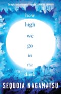 Kniha: How High We Go in the Dark (Sequoia Nagamatsu). Bloomsbury, 2023 Kniha: How High We Go in the Dark (Sequoia Nagamatsu). Bloomsbury, 2023