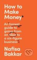 Kniha: How To Make Money (Nafisa Bakkar). HarperCollins Publishers, 2023 Kniha: How To Make Money (Nafisa Bakkar). HarperCollins Publishers, 2023