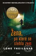 Kniha: Žena, po které se slehla zem (Lone Theils). Kalibr, 2023 Kniha: Žena, po které se slehla zem (Lone Theils). Kalibr, 2023