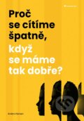 Kniha: Proč se cítíme špatně, když se máme tak dobře? (Anders Hansen). Grada, 2023 Kniha: Proč se cítíme špatně, když se máme tak dobře? (Anders Hansen). Grada, 2023