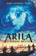 Kniha: Arila: Stříbrné město (Radek Starý). CooBoo CZ, 2023 Kniha: Arila: Stříbrné město (Radek Starý). CooBoo CZ, 2023