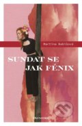 Kniha: Sundat se jak fénix (Martina Babišová). BIZBOOKS, 2023 Kniha: Sundat se jak fénix (Martina Babišová). BIZBOOKS, 2023