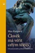 Kniha: Člověk má věřit celým tělem (Max Kašparů). Karmelitánské nakladatelství, 2023 Kniha: Člověk má věřit celým tělem (Max Kašparů). Karmelitánské nakladatelství, 2023