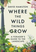 Kniha: Where the Wild Things Grow (David Hamilton). Hodder Paperback, 2023 Kniha: Where the Wild Things Grow (David Hamilton). Hodder Paperback, 2023