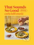Kniha: That Sounds So Good (Carla Lalli Music). Hardie Grant, 2022 Kniha: That Sounds So Good (Carla Lalli Music). Hardie Grant, 2022