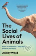 Kniha: The Social Lives of Animals (Ashley Ward). Profile Books, 2023 Kniha: The Social Lives of Animals (Ashley Ward). Profile Books, 2023