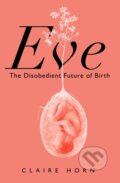 Kniha: Eve (Claire Horn). Profile Books, 2023 Kniha: Eve (Claire Horn). Profile Books, 2023