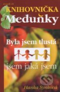 Kniha: Byla jsem tlustá, jsem jaká jsem (Hanka Synková). Meduňka, 2013 Kniha: Byla jsem tlustá, jsem jaká jsem (Hanka Synková). Meduňka, 2013