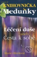 Kniha: Léčení duše aneb Cesta k sobě (Marie Hlávková), 2013 Kniha: Léčení duše aneb Cesta k sobě (Marie Hlávková), 2013