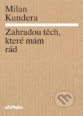 Kniha: Zahradou těch, které mám rád (Milan Kundera). Atlantis, 2014 Kniha: Zahradou těch, které mám rád (Milan Kundera). Atlantis, 2014
