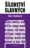 Kniha: Šílenství slavných (Libor Budinský). Knižní klub, 2014 Kniha: Šílenství slavných (Libor Budinský). Knižní klub, 2014