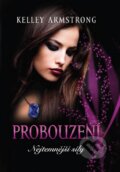 Kniha: Nejtemnější síly 2: Probouzení (Kelley Armstrong). Galatea, 2014 Kniha: Nejtemnější síly 2: Probouzení (Kelley Armstrong). Galatea, 2014