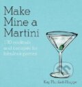 Kniha: Make Mine a Martini (Kay Plunkett-Hogge). Octopus Publishing Group, 2014 Kniha: Make Mine a Martini (Kay Plunkett-Hogge). Octopus Publishing Group, 2014