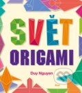Kniha: Svět origami (Duy Nguyen). Ikar CZ, 2014 Kniha: Svět origami (Duy Nguyen). Ikar CZ, 2014