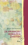 Kniha: Za hranicou minulých životov (Mira Kelley). Ikar, 2015 Kniha: Za hranicou minulých životov (Mira Kelley). Ikar, 2015