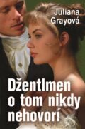 Kniha: Džentlmen o tom nikdy nehovorí (Juliana Gray), 2014 Kniha: Džentlmen o tom nikdy nehovorí (Juliana Gray), 2014