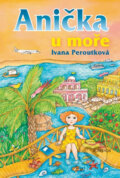 Kniha: Anička u moře (Ivana Peroutková). Albatros CZ, 2010 Kniha: Anička u moře (Ivana Peroutková). Albatros CZ, 2010
