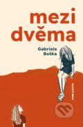 Kniha: Mezi dvěma (Gabriela Bošková). Pointa, 2023 Kniha: Mezi dvěma (Gabriela Bošková). Pointa, 2023