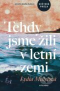 Kniha: Tehdy jsme žili v letní zemi (Lydia Milletová). Vyšehrad, 2023 Kniha: Tehdy jsme žili v letní zemi (Lydia Milletová). Vyšehrad, 2023