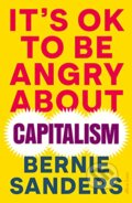 Kniha: It's OK To Be Angry About Capitalism (Bernie Sanders). Allen Lane, 2023 Kniha: It's OK To Be Angry About Capitalism (Bernie Sanders). Allen Lane, 2023