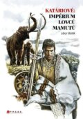 Kniha: Katáriové: impérium lovců mamutů (Libor Balák). CPRESS, 2023 Kniha: Katáriové: impérium lovců mamutů (Libor Balák). CPRESS, 2023