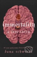 Kniha: Immortality: A Love Story (Dana Schwartz), 2023 Kniha: Immortality: A Love Story (Dana Schwartz), 2023