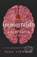 Immortality: A Love Story - Dana Schwartz, Little, Brown, 2023