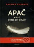 Kniha: Apač, který chtěl být orlem (Patrick Chauvel). Garamond, 2011 Kniha: Apač, který chtěl být orlem (Patrick Chauvel). Garamond, 2011
